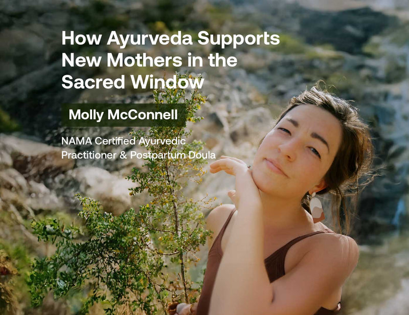 How Ayurveda Supports New Mothers in the Sacred Window