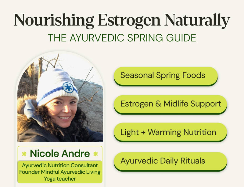 ourishing estrogen naturally: an Ayurvedic spring guide by Nicole Andre