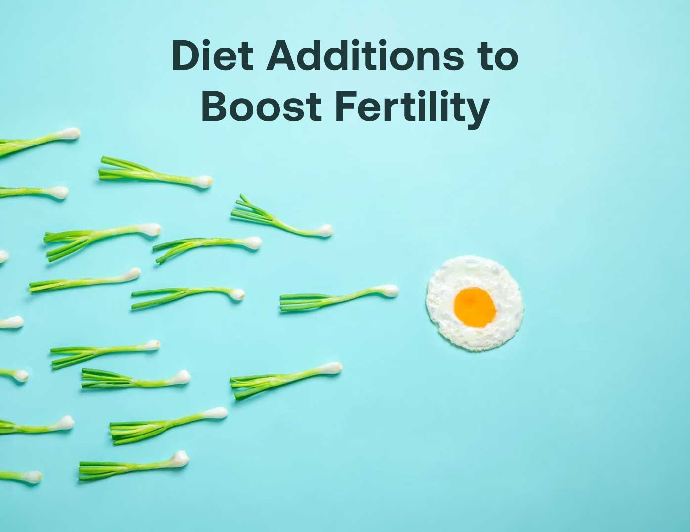 Diet additions for fertility