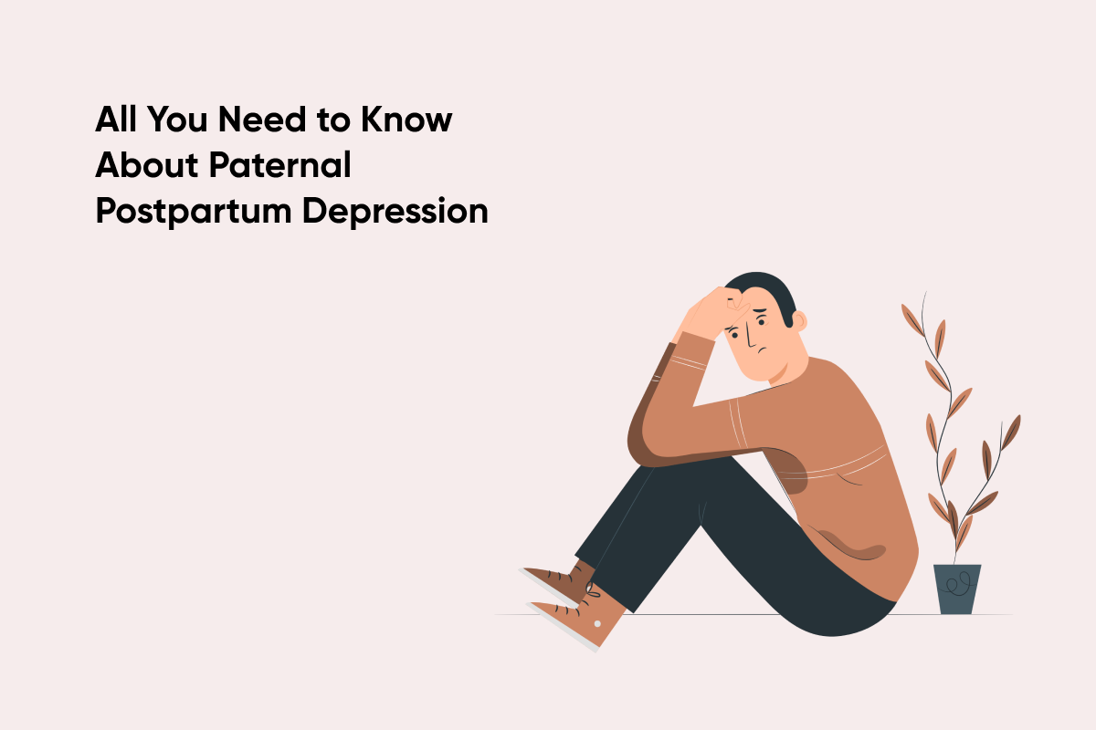 Dads Can Get Depressed Too, All You Need to Know About Paternal Postpartum Depression